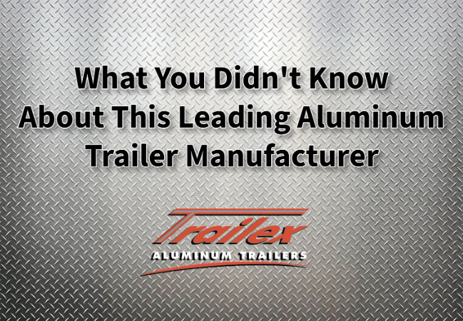Text “What You Didn’t Know About This Leading Aluminum Trailer Manufacturer” overlaid on a metallic diamond plate background with the Trailex logo below.